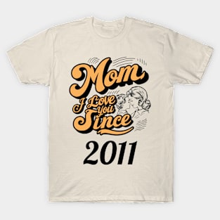 Mom i love you since 2011 T-Shirt